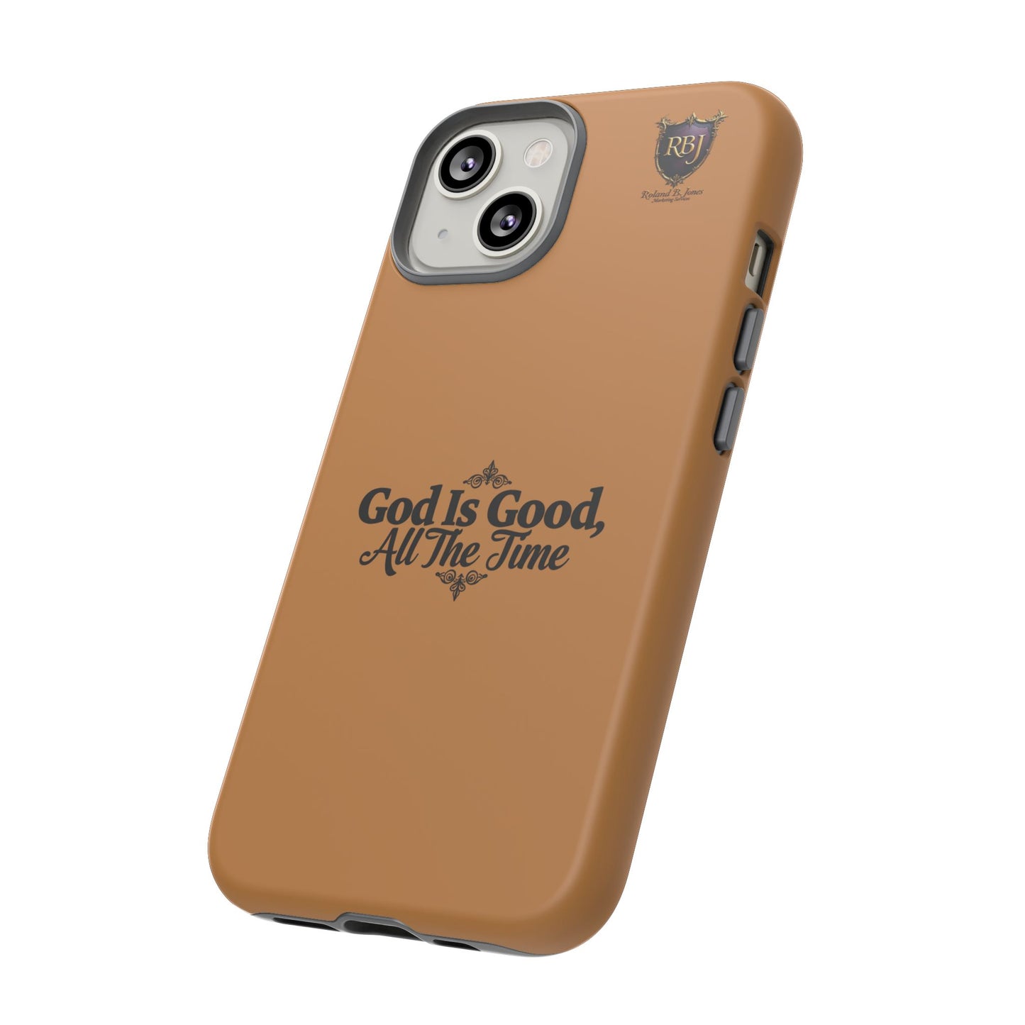 Durable Phone Case - "God Is Good, All The Time" Design