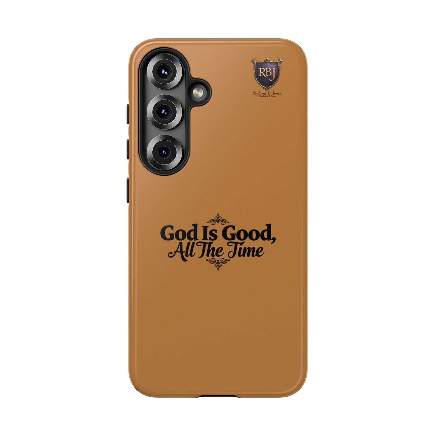 Durable Phone Case - "God Is Good, All The Time" Design