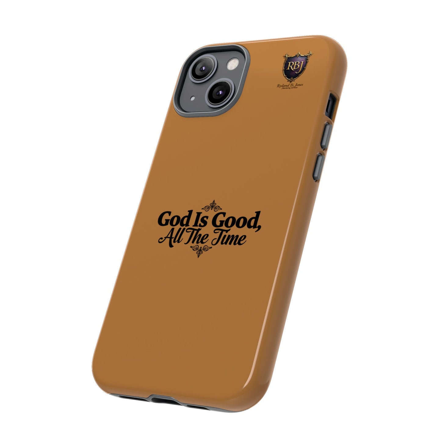 Durable Phone Case - "God Is Good, All The Time" Design