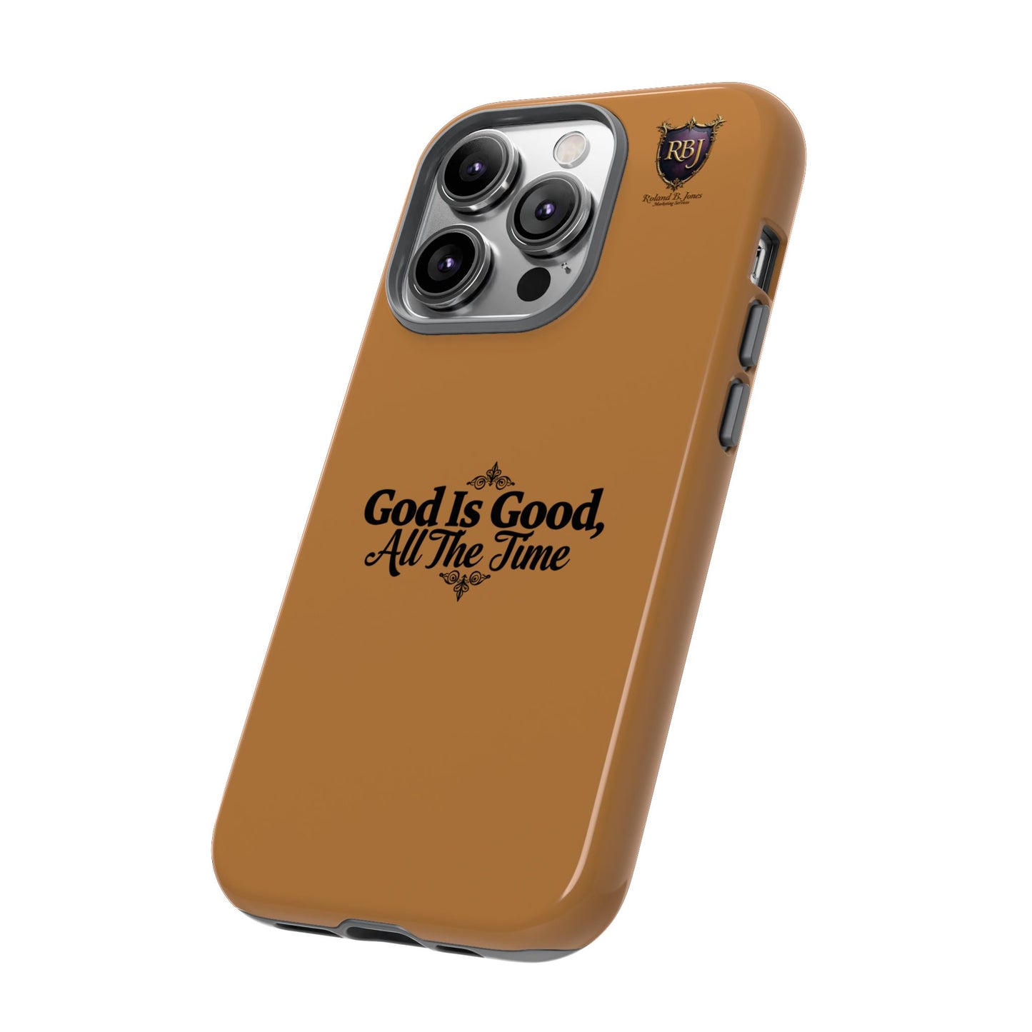 Durable Phone Case - "God Is Good, All The Time" Design