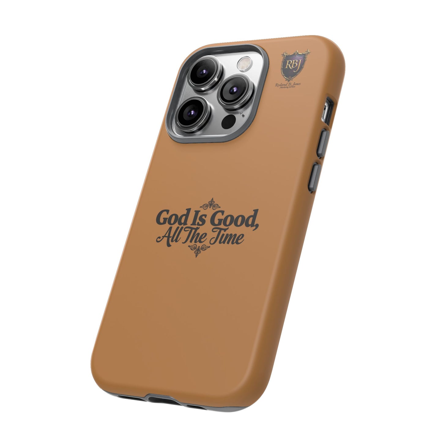 Durable Phone Case - "God Is Good, All The Time" Design