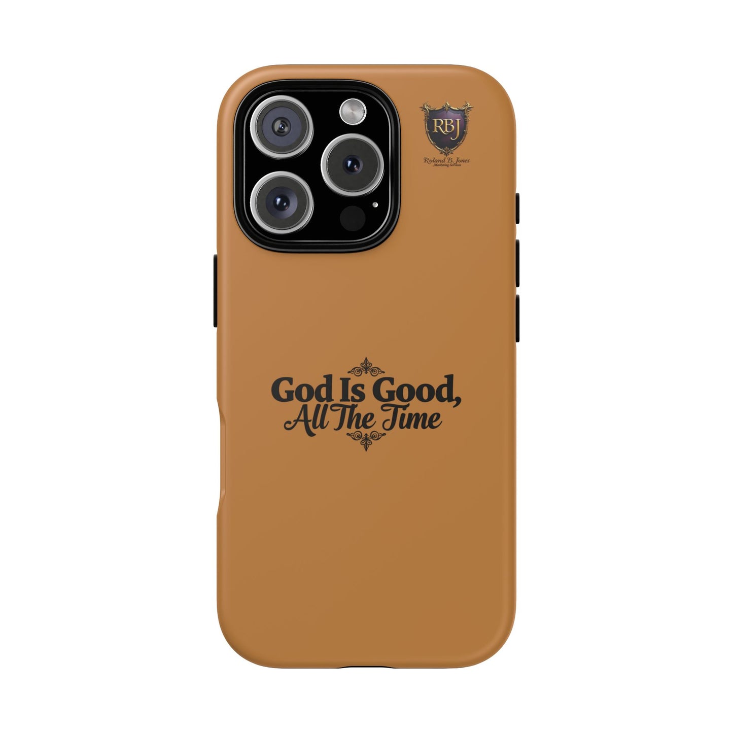 Durable Phone Case - "God Is Good, All The Time" Design