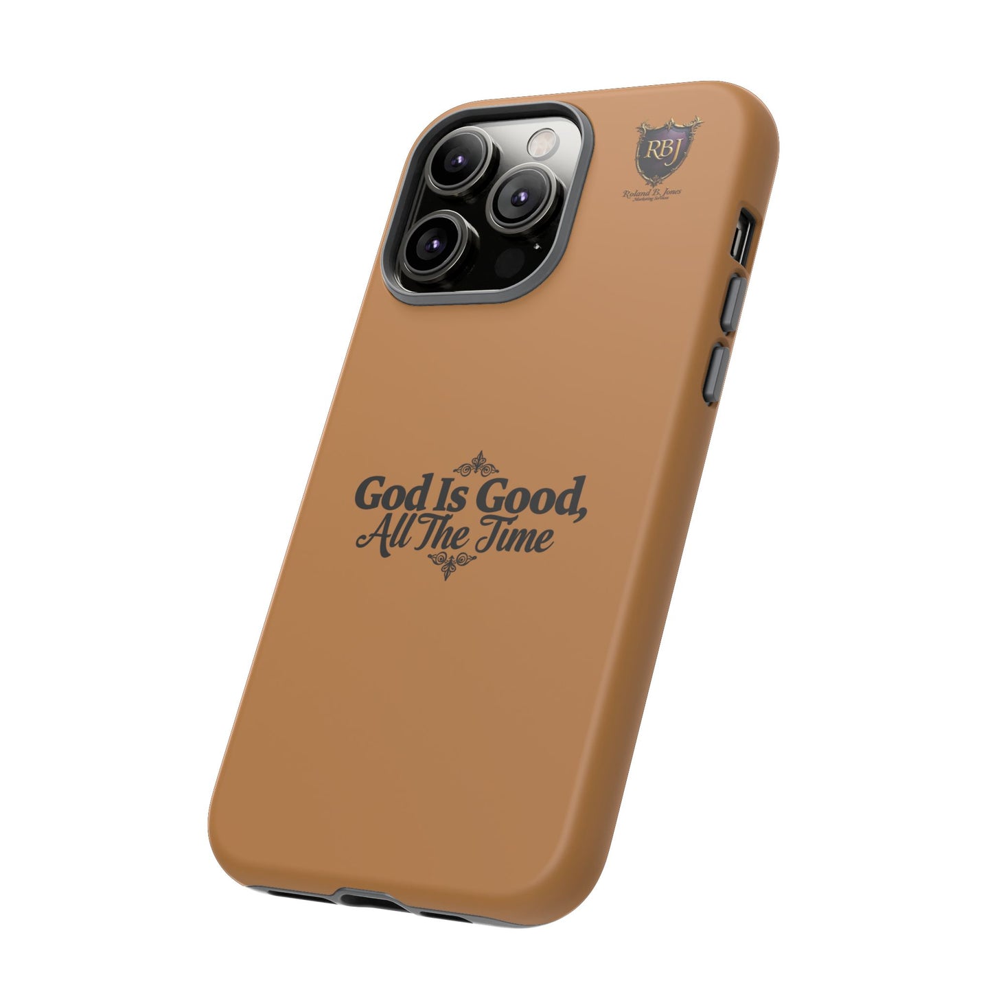 Durable Phone Case - "God Is Good, All The Time" Design