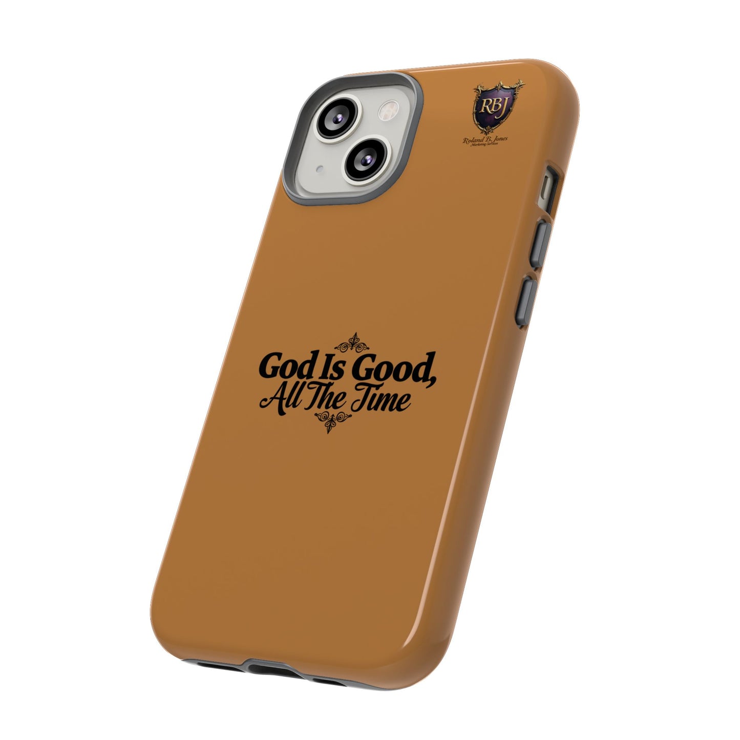 Durable Phone Case - "God Is Good, All The Time" Design