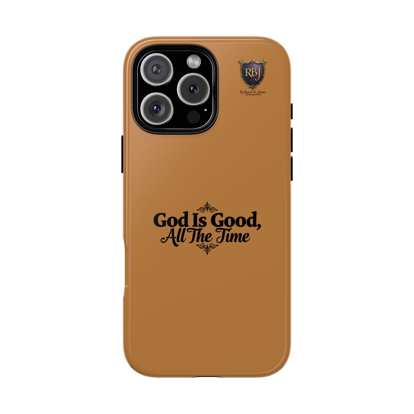 Durable Phone Case - "God Is Good, All The Time" Design