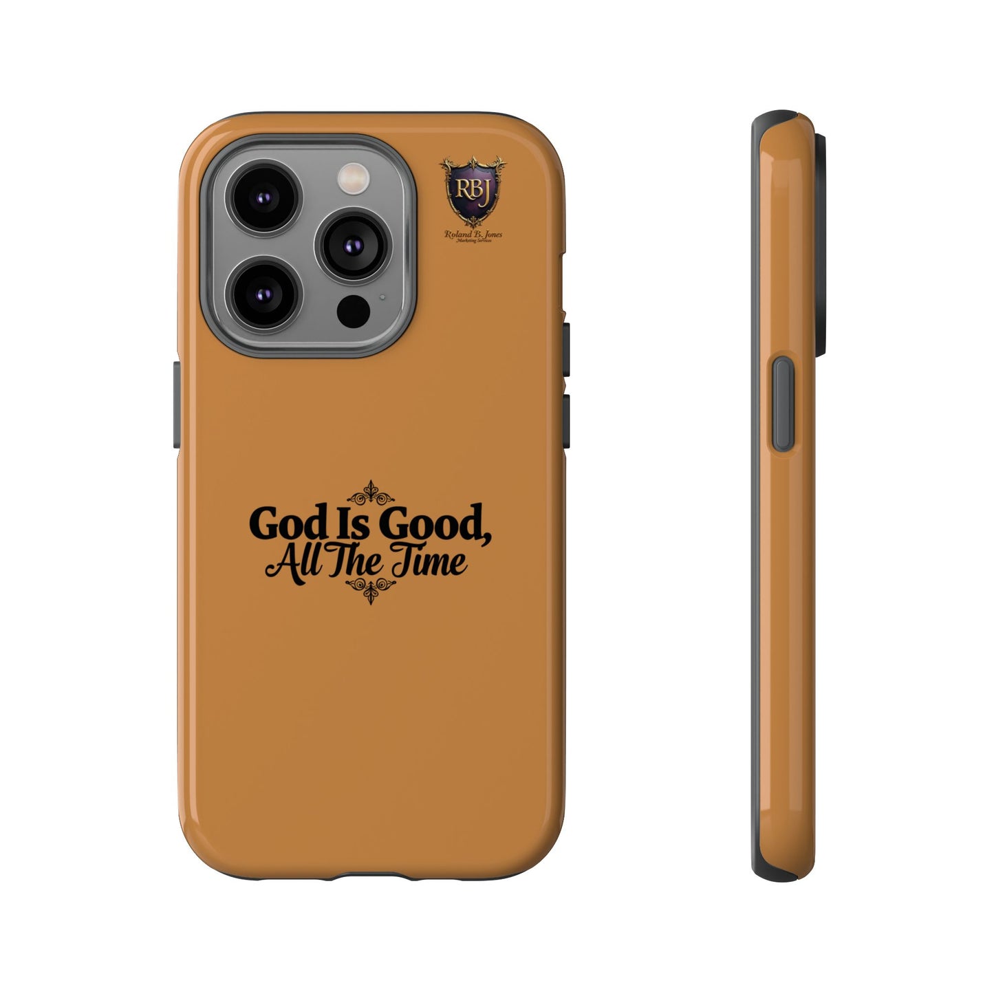 Durable Phone Case - "God Is Good, All The Time" Design
