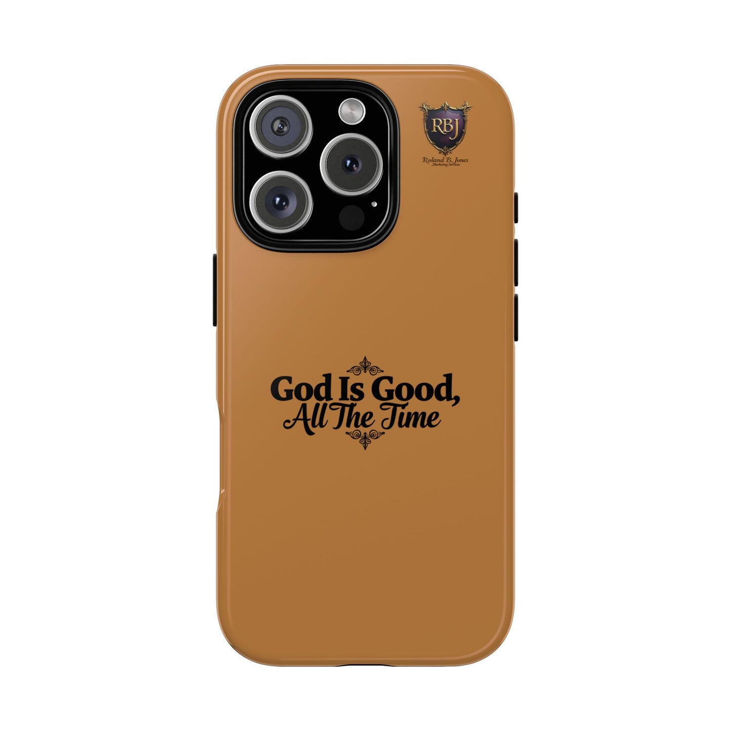 Durable Phone Case - "God Is Good, All The Time" Design