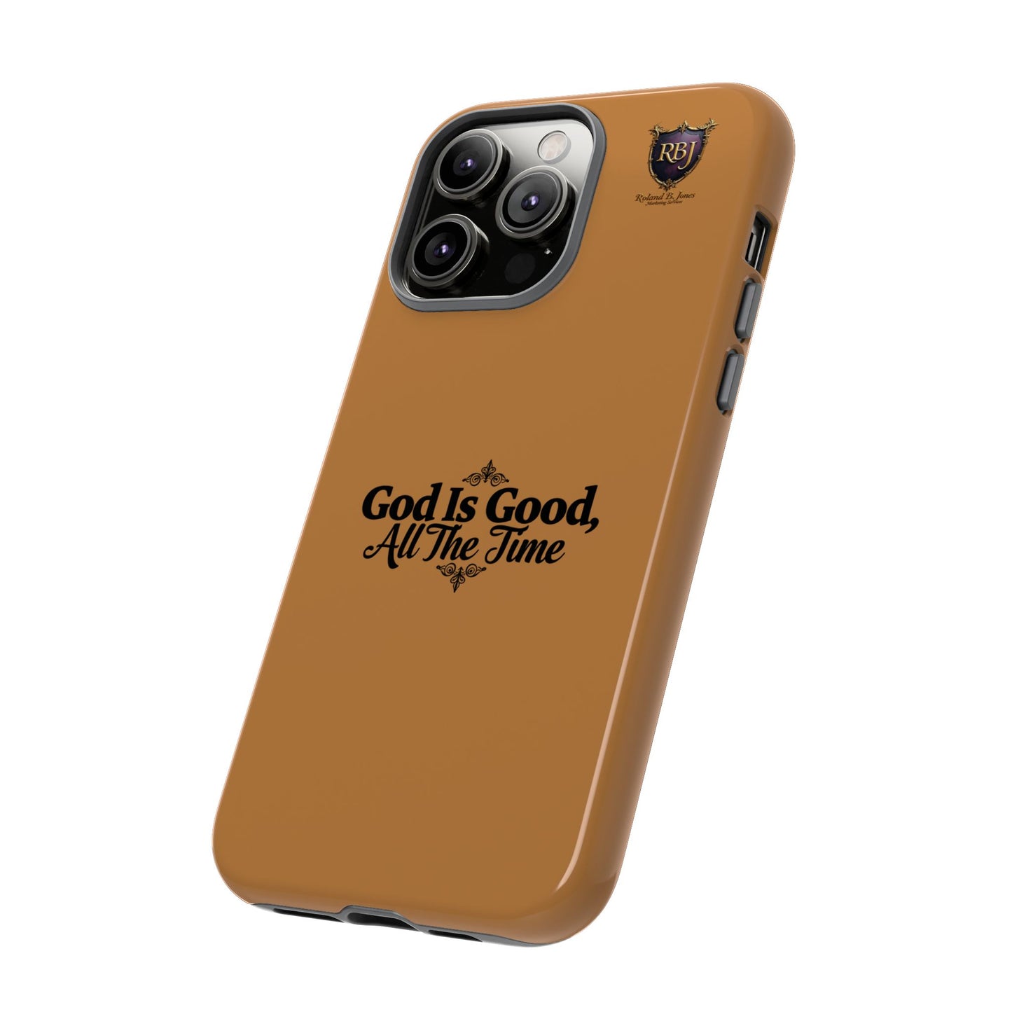 Durable Phone Case - "God Is Good, All The Time" Design