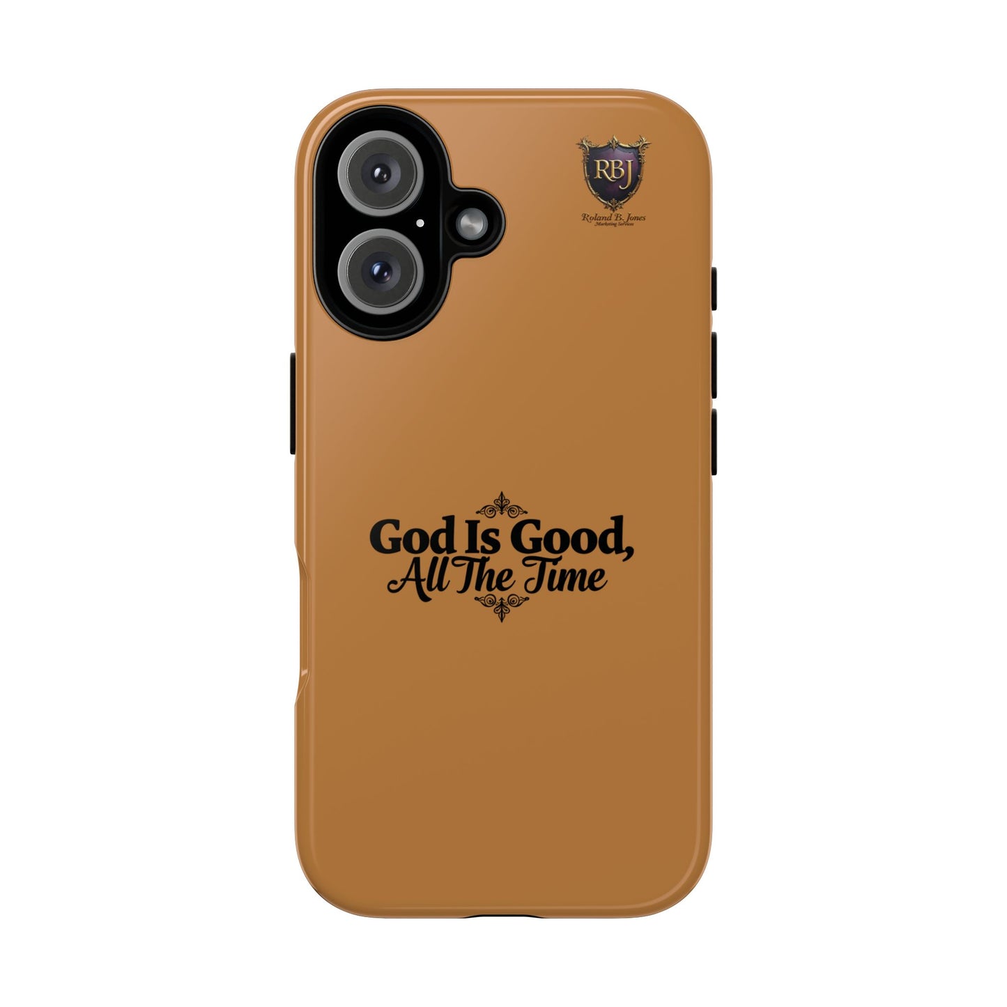 Durable Phone Case - "God Is Good, All The Time" Design