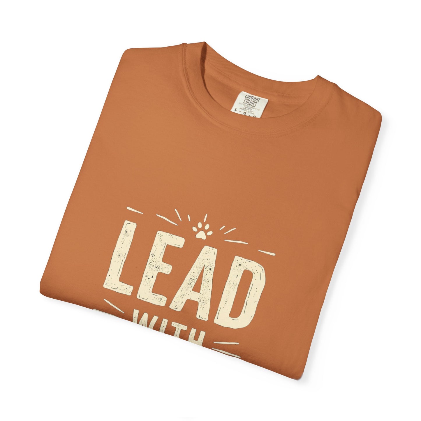 Lead with Love Unisex Garment-Dyed T-shirt