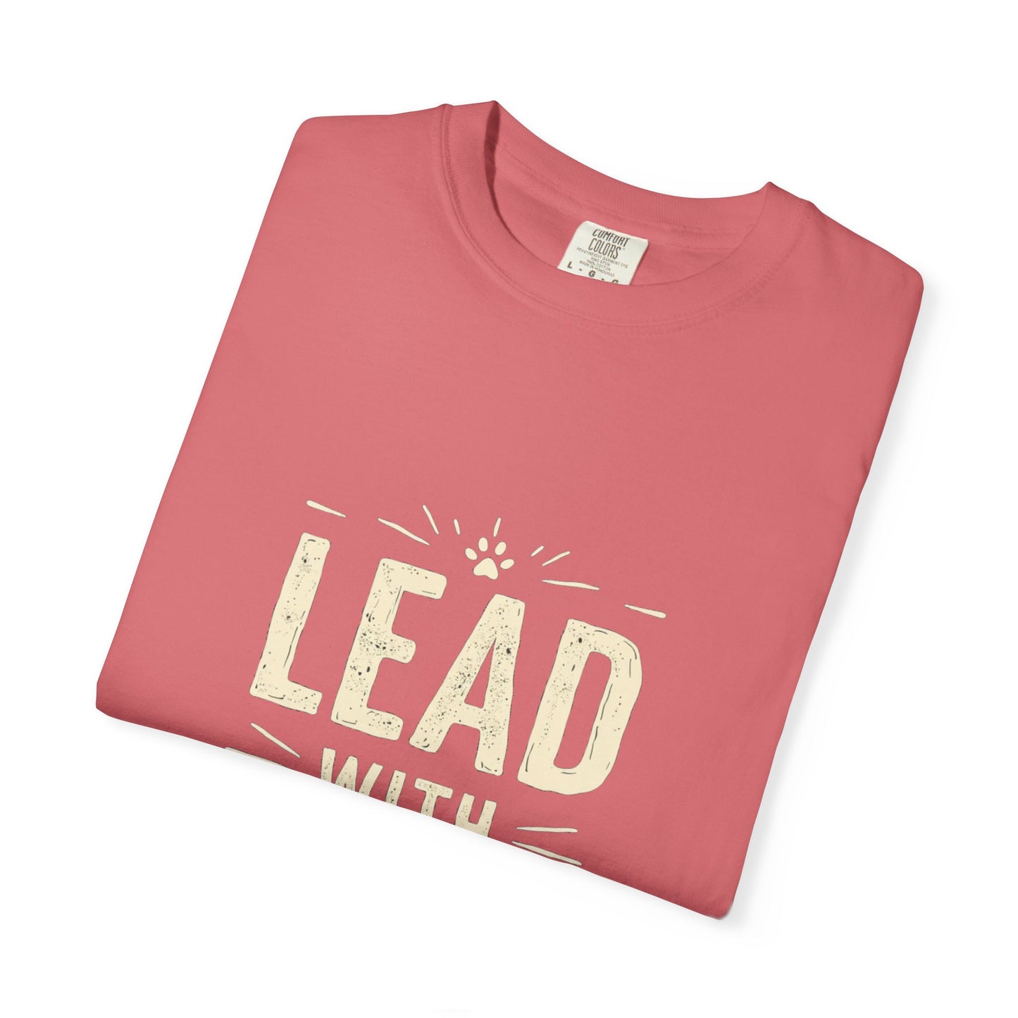 Lead with Love Unisex Garment-Dyed T-shirt