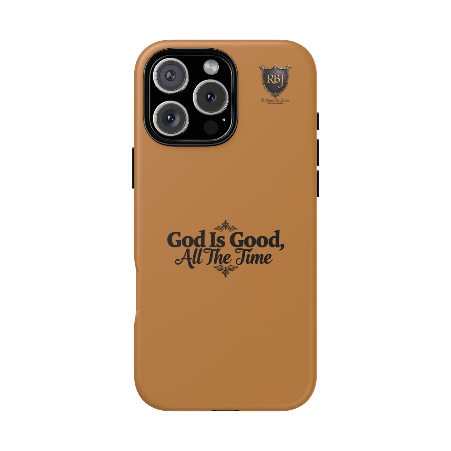 Durable Phone Case - "God Is Good, All The Time" Design